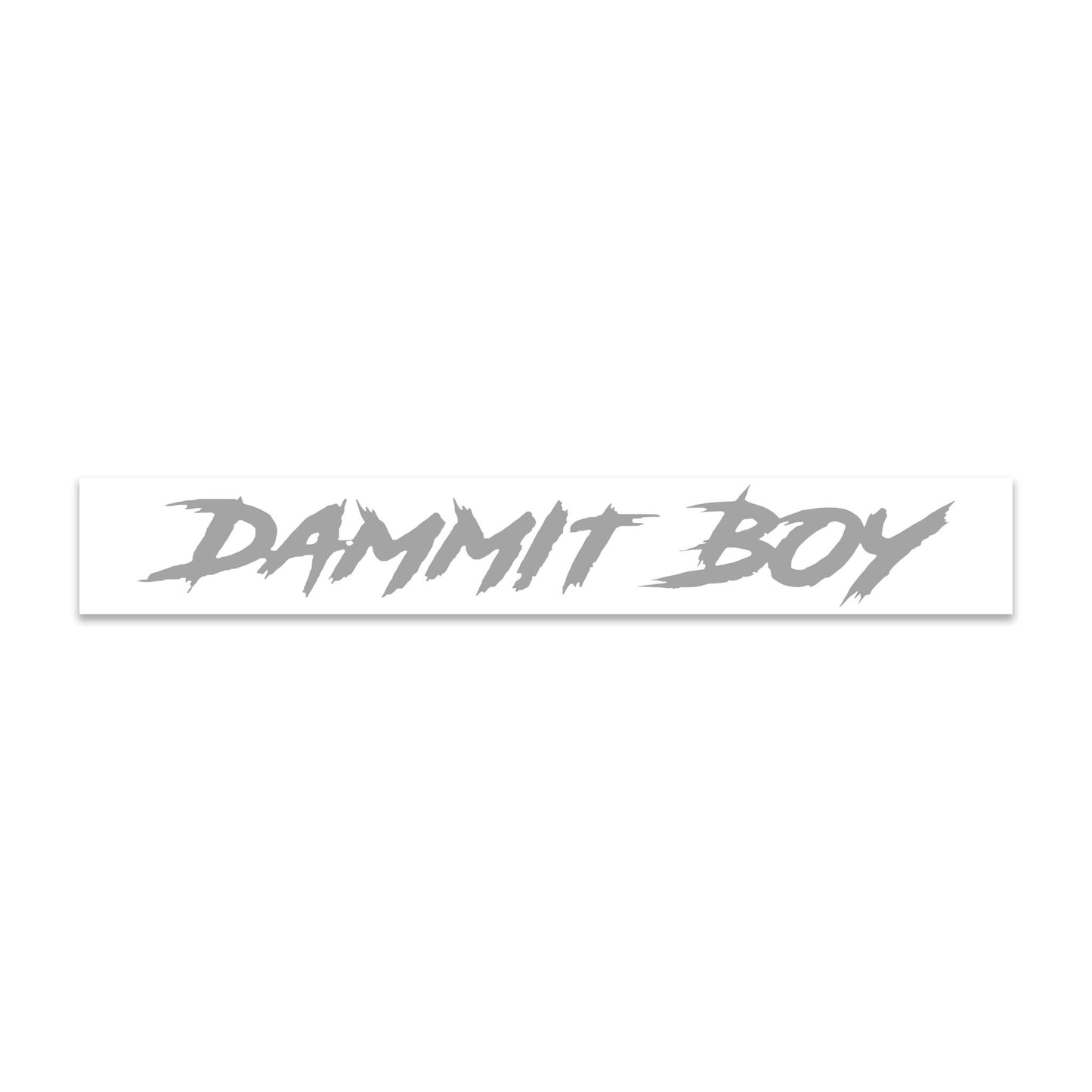 Silver variant of the "Dammit Boy" Windshield length Decal. Perfect to anyone who wants to add personality to their vehicule.