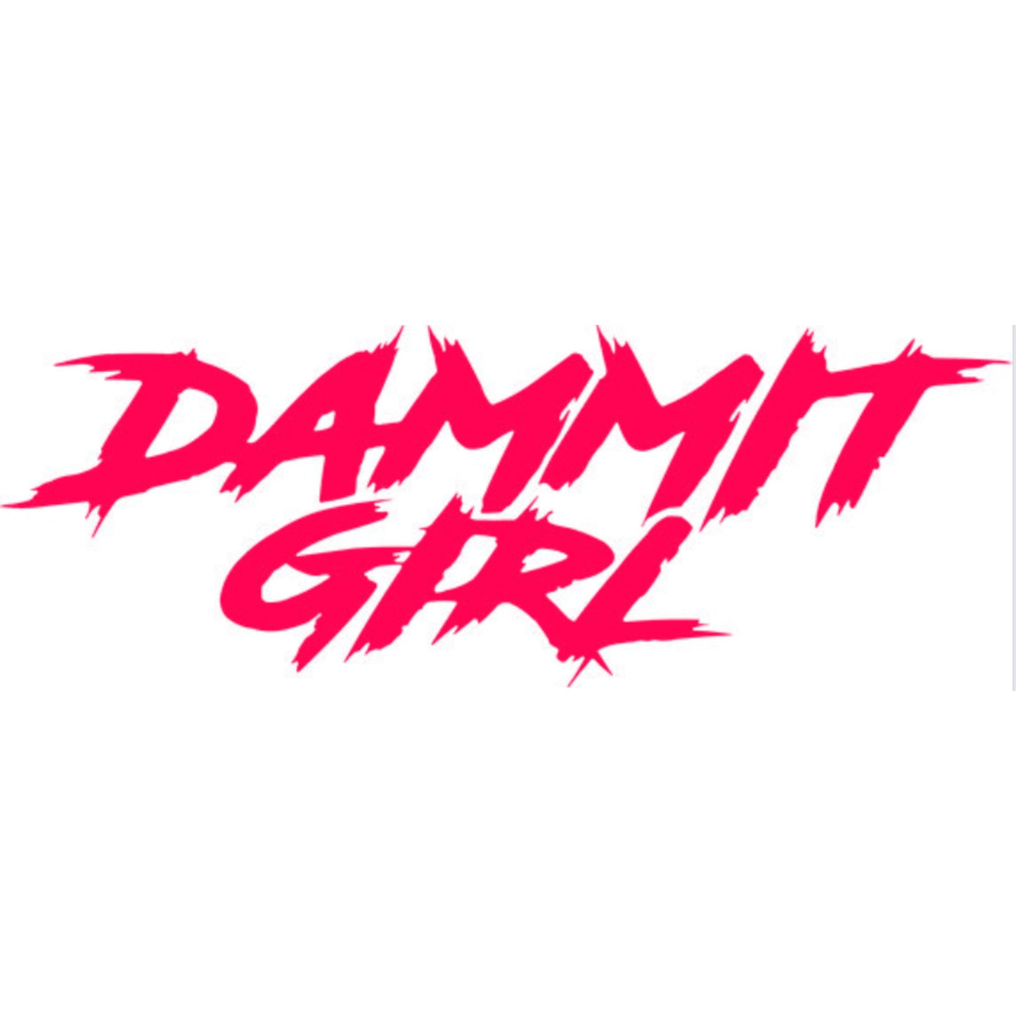 "DAMMMIT GIRL" DECAL
